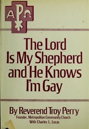 The Lord Is My Shepherd and He Knows I'm Gay (Troy Perry)