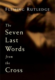 The Seven Last Words From the Cross (Fleming Rutledge)