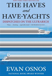 The Haves and Have-Yachts: Dispatches on the Ultrarich (Evan Osnos)