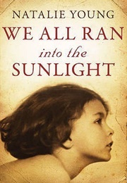 We All Ran Into the Sunlight (Nathalie Young)
