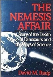 The Nemesis Affair: A Story of the Death of Dinosaurs and the Ways of Science (David M. Raup)