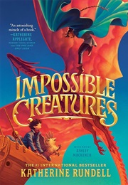 Impossible Creatures (Katherine Rundell)