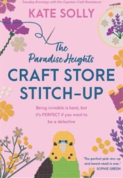 The Paradise Heights Craft Store Stitch-Up (Kate Solly)