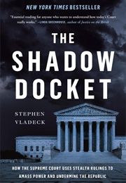 The Shadow Docket (Stephen Vladeck)