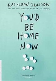 You'd Be Home Now (Kathleen Glasgow)