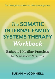 The Somatic Internal Family Systems Therapy Workbook (Susan McConnell)