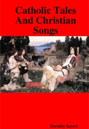 Catholic Tales and Christian Songs (Dorothy Sayers)