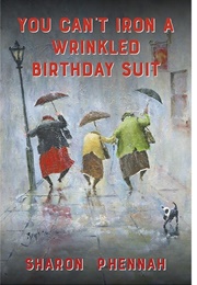 You Can't Iron a Wrinkled Birthday Suit (Sharon Phennah)