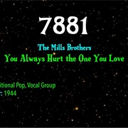 #9357 You Always Hurt the One You Love by the Mills Brothers