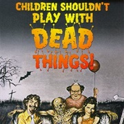 Children Shouldn't Play With Dead Things