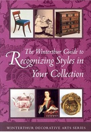 The Winterthur Guide to Recognizing Styles: American Decorative Arts From the 17th Through the 19th (Pauline Eversmann)