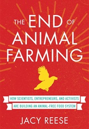 The End of Animal Farming: How Scientists, Entrepreneurs, and Activists Are Building an Animal-Free (Jacy Reese Anthis)