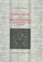 Catalogue of Watermarks in Italian Printed Maps, Ca. 1540-1600 (David Woodward)