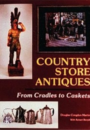 Country Store Antiques : From Cradles to Caskets (Douglas Congdon-Martin)