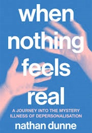 When Nothing Feels Real (Nathan Dunne)