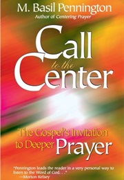 Call to the Center: The Gospel's Invitation to Deeper Prayer (M. Basil Pennington)