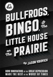 Bullfrogs, Bingo, and the Little House on the Prairie (Jason Voiovich)