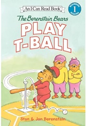 The Berenstain Bears Play T-Ball (Stan & Jan Berenstain)