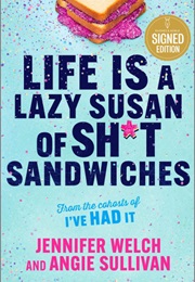Life Is a Lazy Susan of Shit Sandwiches (Jennifer Welch)