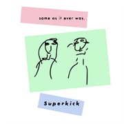 Same as It Ever Was - Superkick