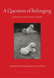 A Question of Belonging: Crónicas (Hebe Uhart)