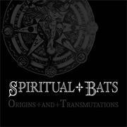 The Spiritual Bat - Origins & Transmutations
