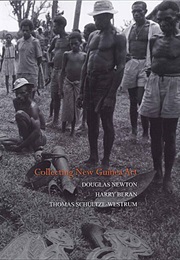 Collecting New Guinea Art: Douglas Newton, Harry Beran, Thomas Schultze-Westrum (Michael Hamson)
