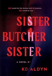 Sister, Butcher, Sister (K D Aldyn)