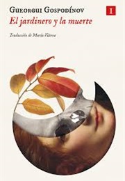 El Jardinero Y La Muerte (Gueorgui Gospodínov)