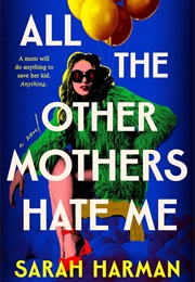 All the Other Mothers Hate Me (Sarah Harman)