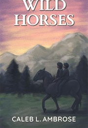 Wild Horses (Caleb L. Ambrose)