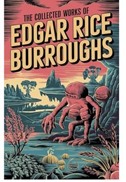 The Collected Works of Edgar Rice Burroughs (Edgar Rice Burroughs)