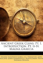 Ancient Greek Coins: Pt. I. Introduction. Pt. Ii-Iv. Magna Graecia (Eduard Ivanovich Guber)