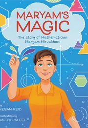 Maryam's Magic: The Story of Mathematician Maryam Mirzakhani (Megan Reid)