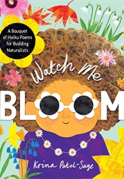 Watch Me Bloom (Krina Patel-Sage)