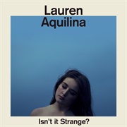 Lauren Aquilina - Isn't It Strange?