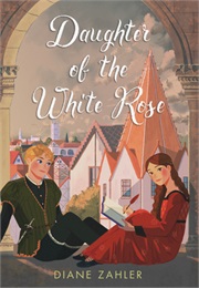 Daughter of the White Rose (Diane Zahler)