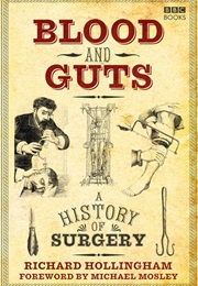 Blood and Guts: A History of Surgery (Richard Hollingham)