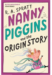 Nanny Piggins and the Origin Story (RA Spratt)