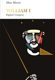 William I: England's Conqueror (Marc Morris)