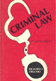 Criminal Law: An Indictment (Richard Orloski)