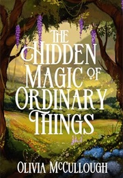 The Hidden Magic of Ordinary Things (Olivia McCullough)