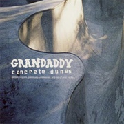 Grandaddy - Concrete Dunes
