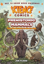 Science Comics: Prehistoric Mammals (Joe Flood)