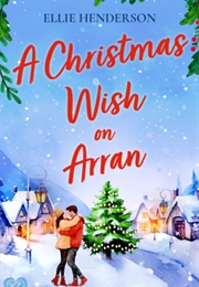 A Christmas Wish on Arran (Ellie Henderson)