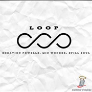 Loop - Exzavion Powells (Ft. Mic Wonder & Spill Soul)
