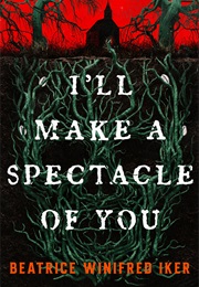 I'll Make a Spectacle of You (Beatrice Winifred Iker)