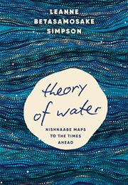 Theory of Water (Leanne Betasamosake Simpson)