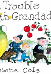 The Trouble With Grandad (Babette Cole)