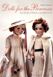 Dolls for the Princesses: The Story of France and Marianne (Faith Eaton)